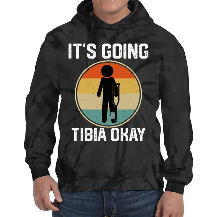 ItS Going Tibia Okay Broken Leg Ankle Knee Foot Get Well Tie Dye Hoodie