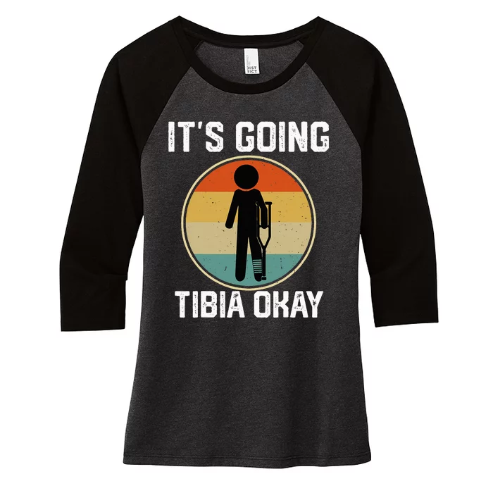 ItS Going Tibia Okay Broken Leg Ankle Knee Foot Get Well Women's Tri-Blend 3/4-Sleeve Raglan Shirt