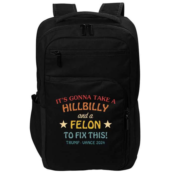 ItS Gonna Take A Hillbilly And A Felon To Fix Trump Vance Impact Tech Backpack