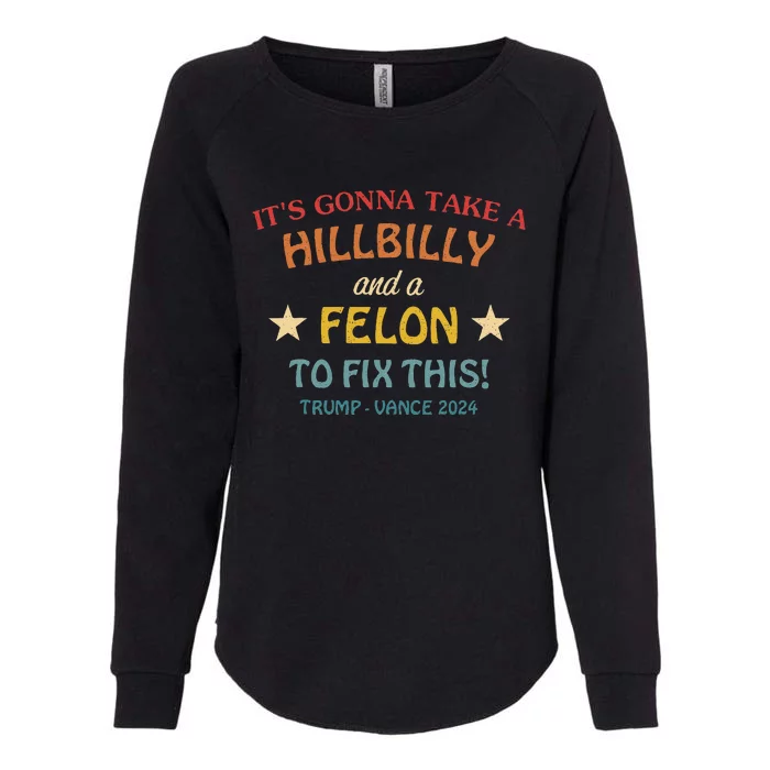 ItS Gonna Take A Hillbilly And A Felon To Fix Trump Vance Womens California Wash Sweatshirt