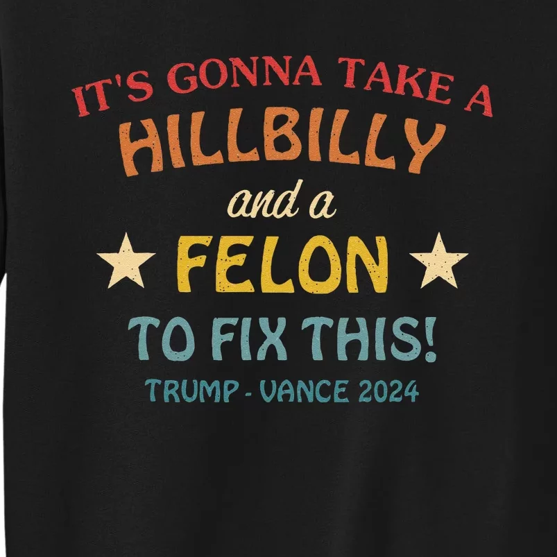 ItS Gonna Take A Hillbilly And A Felon To Fix Trump Vance Tall Sweatshirt