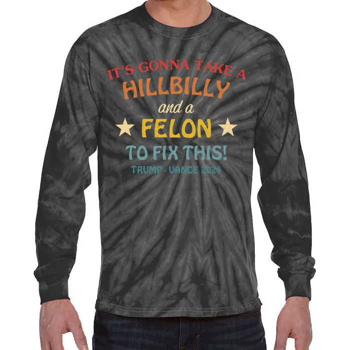 ItS Gonna Take A Hillbilly And A Felon To Fix Trump Vance Tie-Dye Long Sleeve Shirt