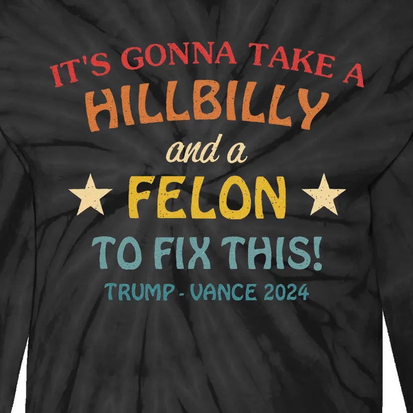 ItS Gonna Take A Hillbilly And A Felon To Fix Trump Vance Tie-Dye Long Sleeve Shirt