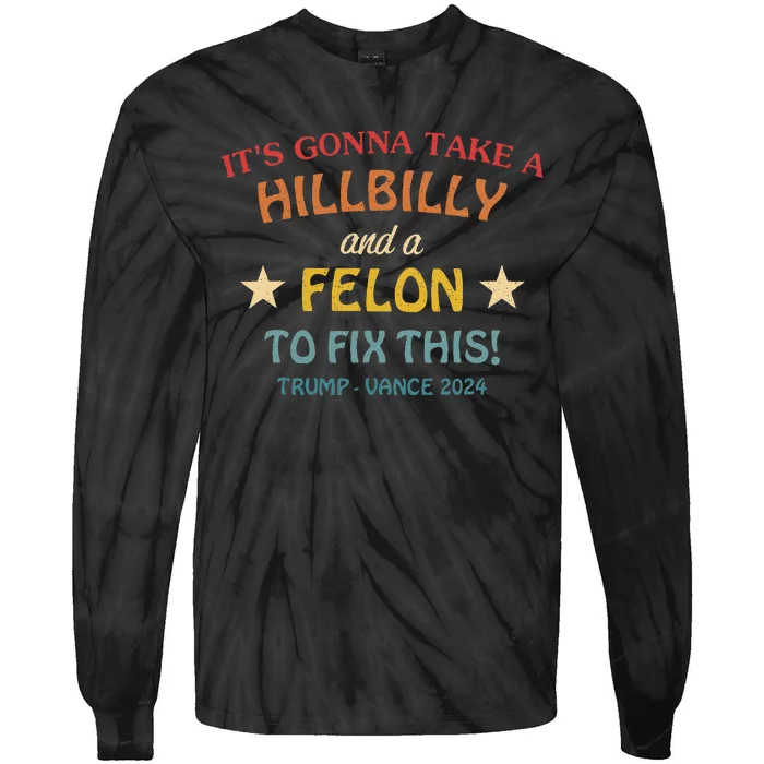 ItS Gonna Take A Hillbilly And A Felon To Fix Trump Vance Tie-Dye Long Sleeve Shirt