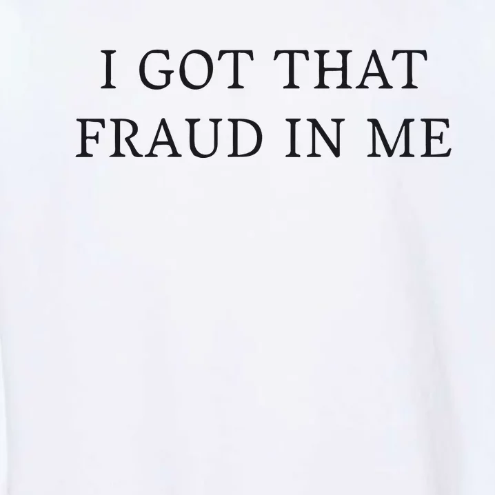 I Got That Fraud In Me Garment-Dyed Sweatshirt