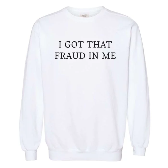 I Got That Fraud In Me Garment-Dyed Sweatshirt