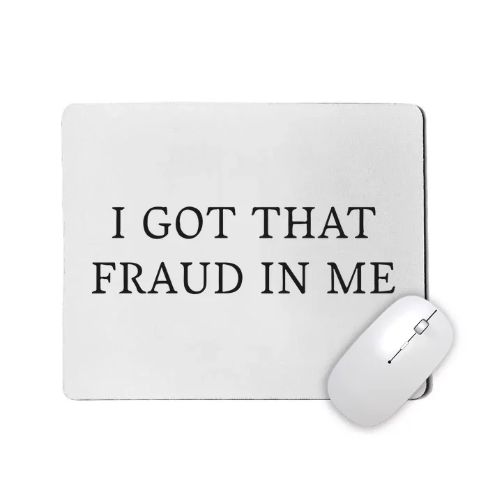 I Got That Fraud In Me Mousepad