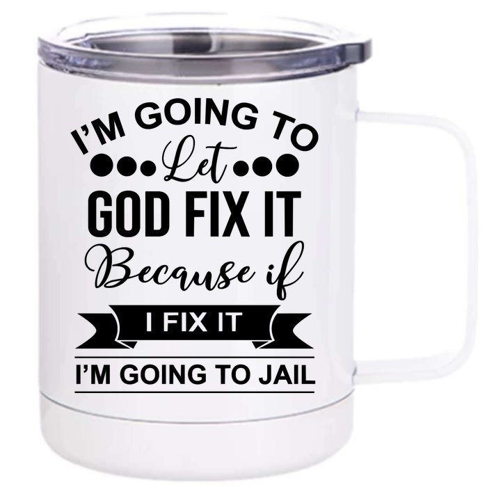 I'm Going To Let God Fix It Because If I Fix It I'm Going To Front & Back 12oz Stainless Steel Tumbler Cup