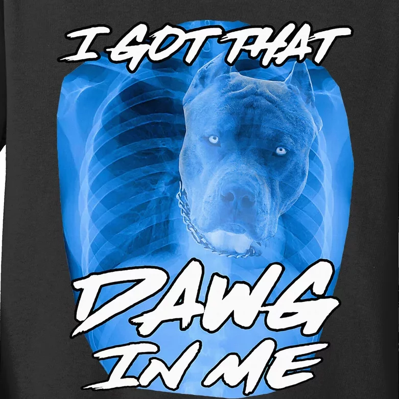 I Got That Dawg In Me Xray Pitbull Ironic Meme Viral Kids Long Sleeve Shirt