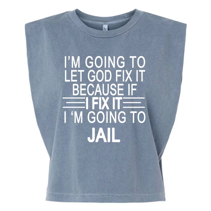 I'm Going To Let God Fix It Funny Quote Garment-Dyed Women's Muscle Tee