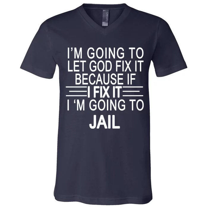 I'm Going To Let God Fix It Funny Quote V-Neck T-Shirt