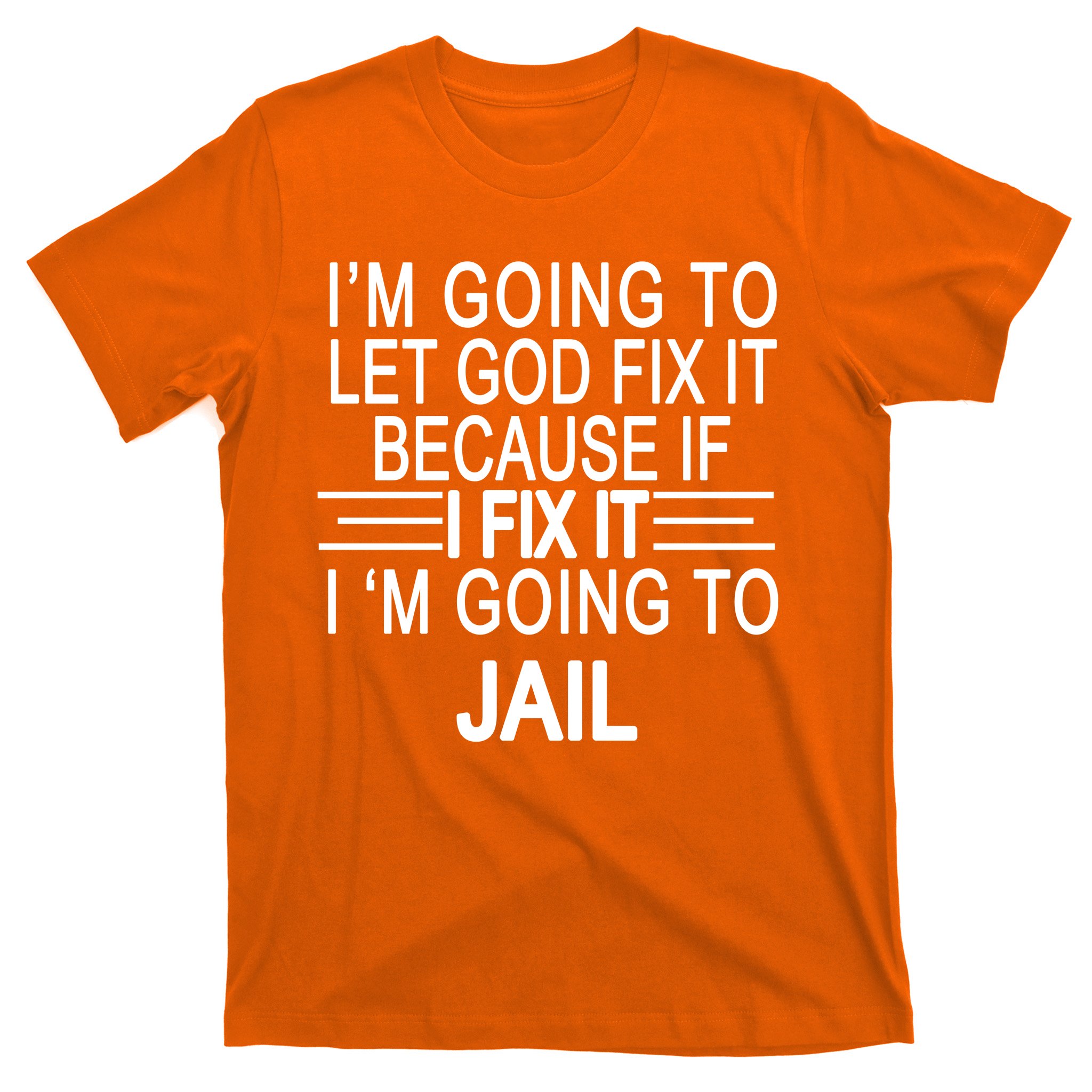 I'm Going To Let God Fix It Funny Quote T-Shirt | TeeShirtPalace