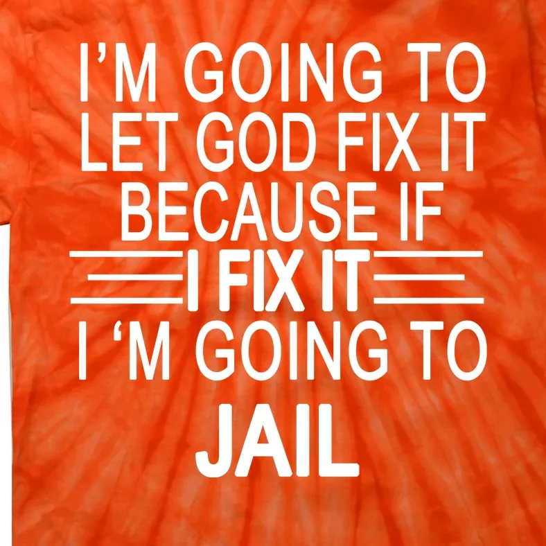 I'm Going To Let God Fix It Funny Quote Tie-Dye T-Shirt