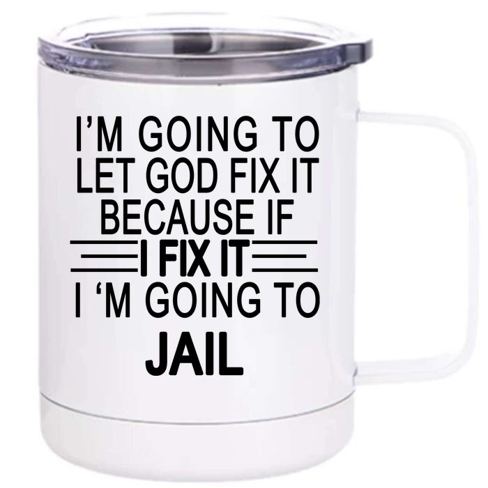 I'm Going To Let God Fix It Funny Quote Front & Back 12oz Stainless Steel Tumbler Cup