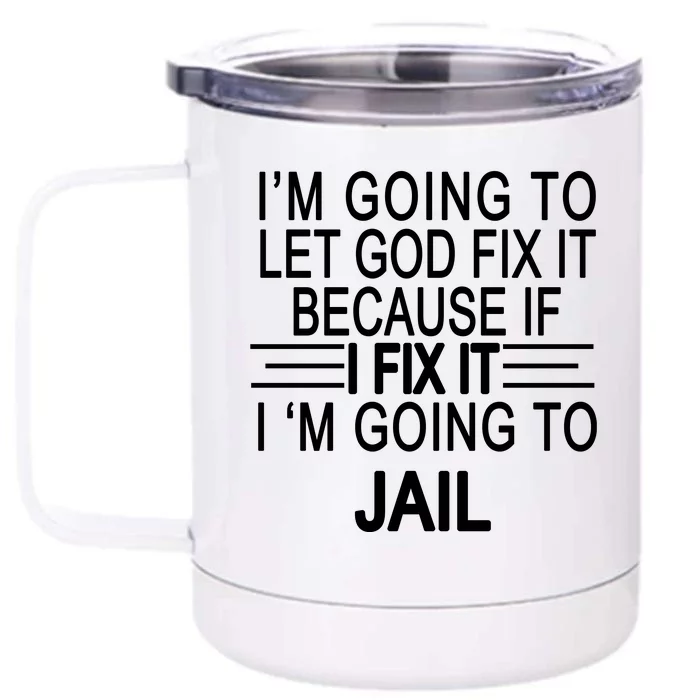 I'm Going To Let God Fix It Funny Quote Front & Back 12oz Stainless Steel Tumbler Cup