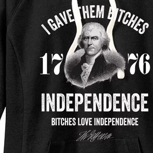 I Gave Them Bitches 1776 Independence Funny Bitches Love Independence Women's Fleece Hoodie