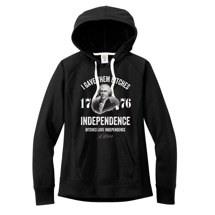 I Gave Them Bitches 1776 Independence Funny Bitches Love Independence Women's Fleece Hoodie