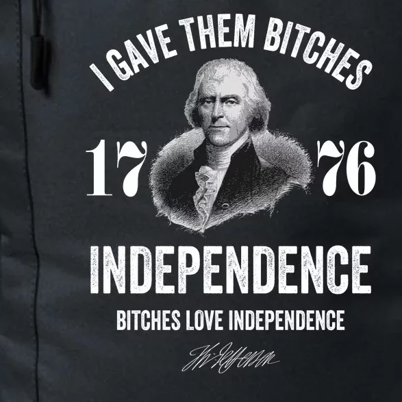 I Gave Them Bitches 1776 Independence Funny Bitches Love Independence Daily Commute Backpack