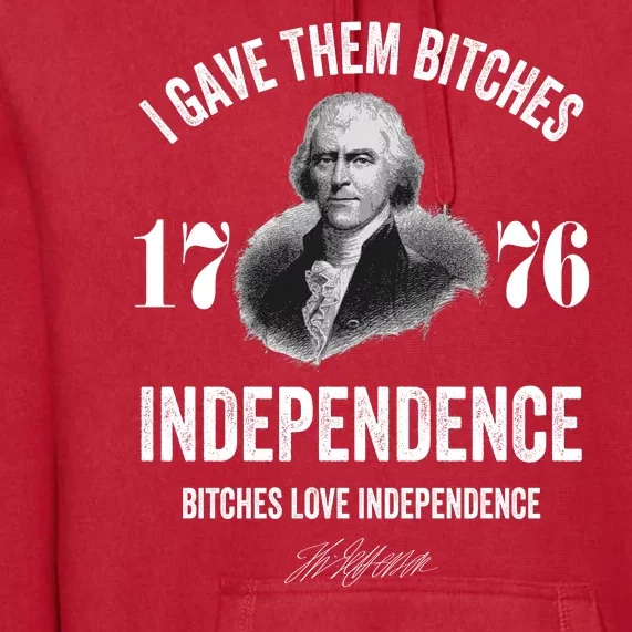 I Gave Them Bitches 1776 Independence Funny Bitches Love Independence Premium Hoodie