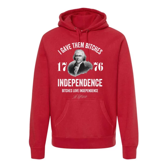 I Gave Them Bitches 1776 Independence Funny Bitches Love Independence Premium Hoodie