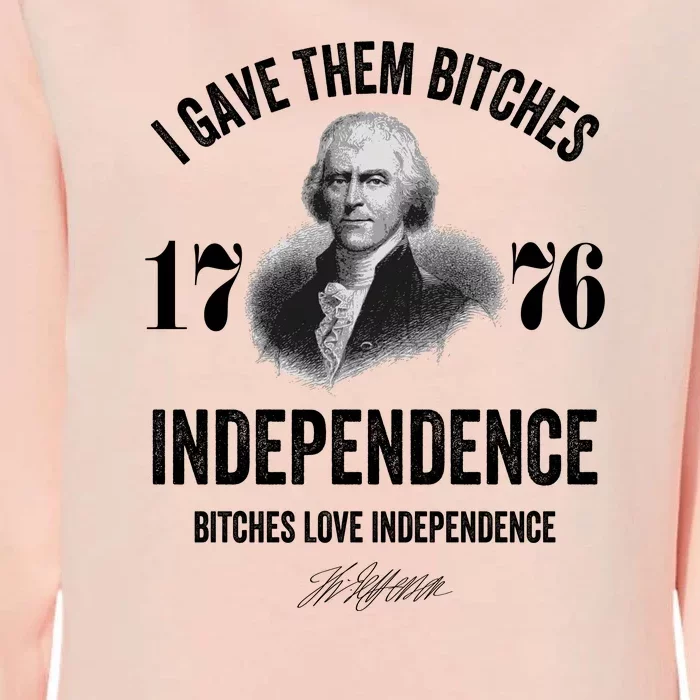 I Gave Them Bitches 1776 Independence Funny Bitches Love Independence Womens California Wash Sweatshirt