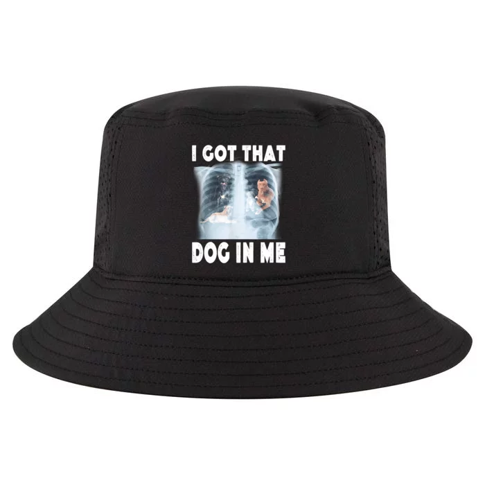 I Got That Dog In Me Xray Meme Funny Friend Cool Comfort Performance Bucket Hat