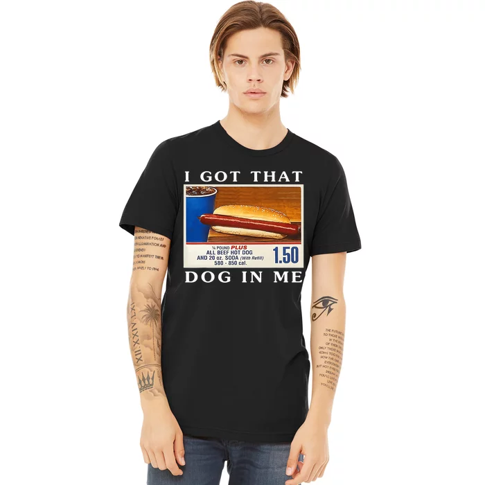 I Got That Dog In Me Funny Hot Dogs Combo Premium T-Shirt