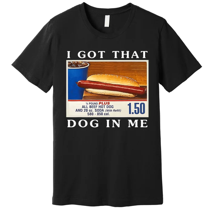 I Got That Dog In Me Funny Hot Dogs Combo Premium T-Shirt