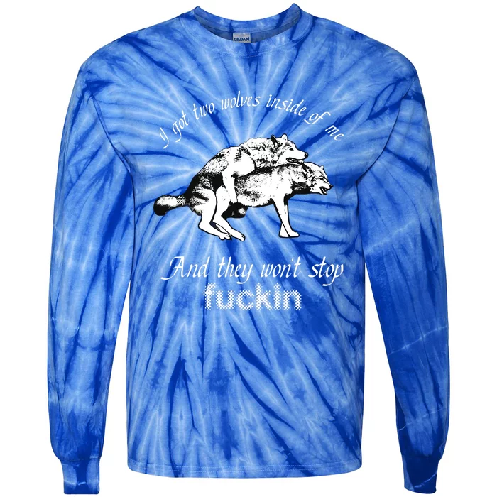 I Got Two Wolves Inside Of Me And They Won't Stop Fuckin Tie-Dye Long Sleeve Shirt