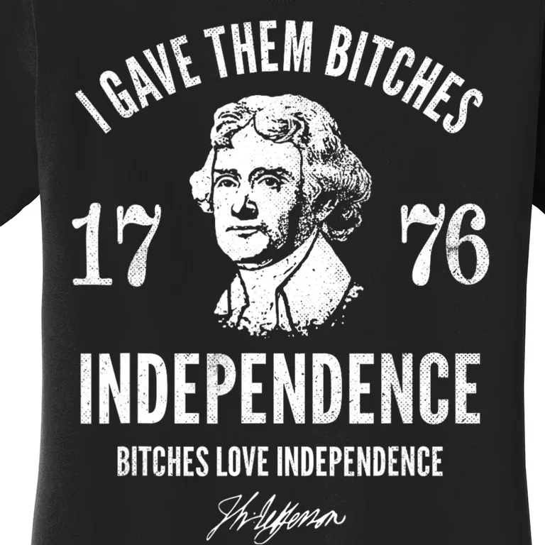 I Gave Them Bitches 1776 Independence Love Independence Women's T-Shirt