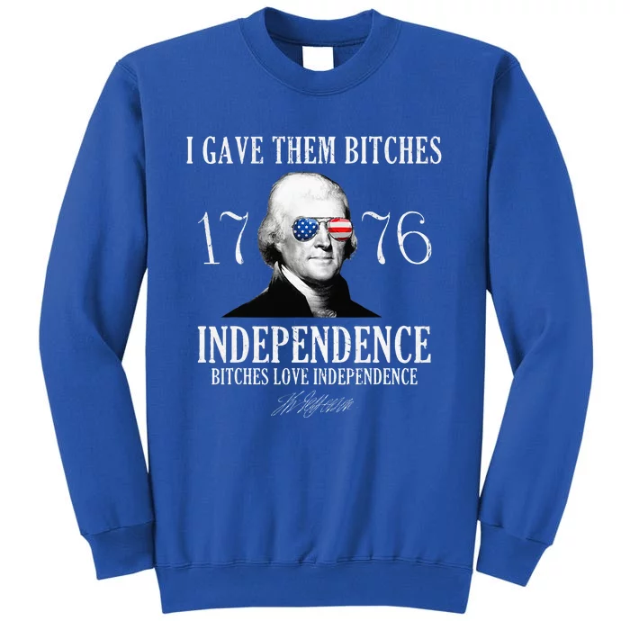 I Gave Them Bitches 1776 Independence Love Tall Sweatshirt