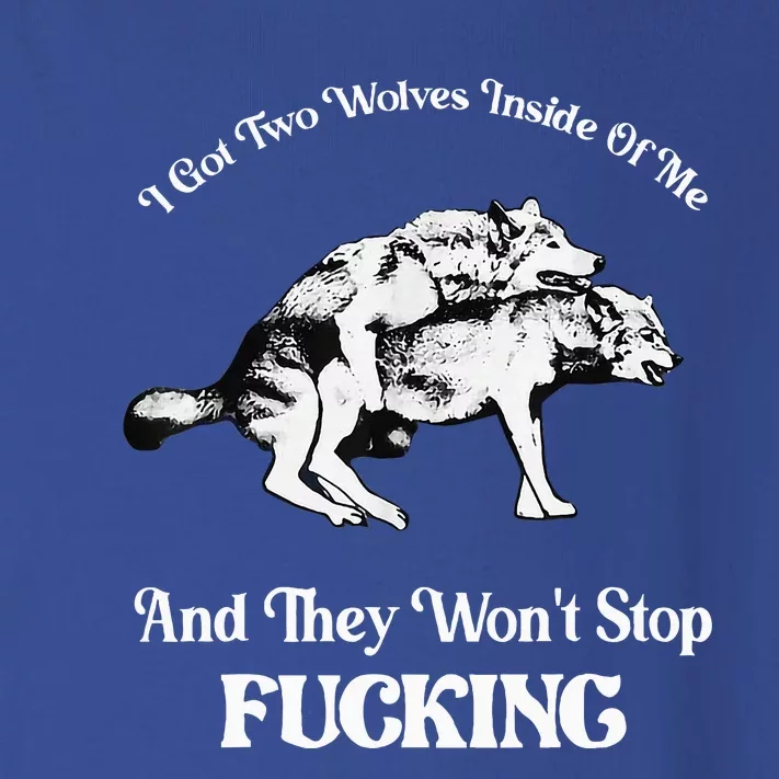 I Got Two Wolves Inside Of Me And They Wont Stop Fuckin Toddler Long Sleeve Shirt