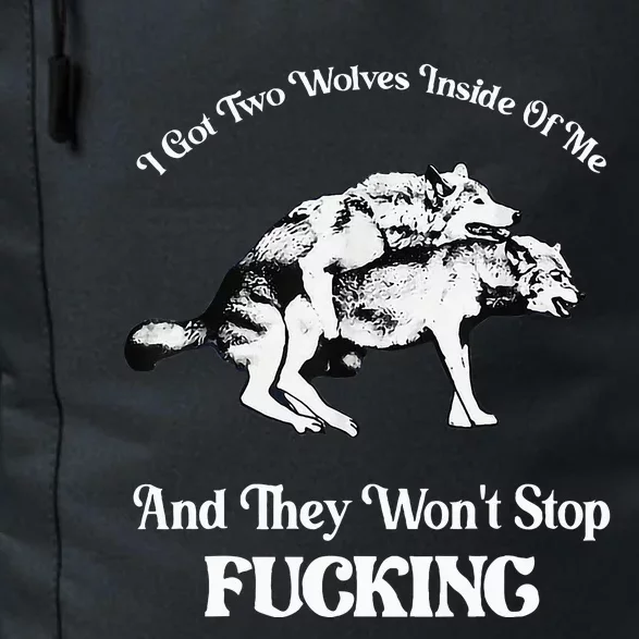 I Got Two Wolves Inside Of Me And They Wont Stop Fuckin Daily Commute Backpack