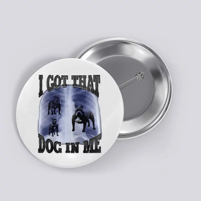 I Got That Dog In Me Button