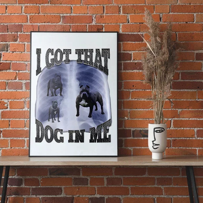 I Got That Dog In Me Poster