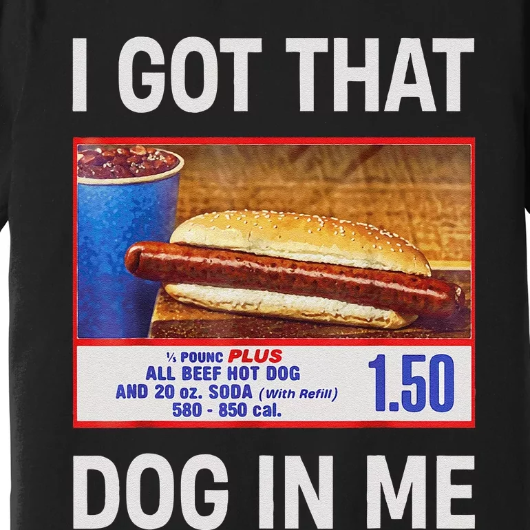 I Got That Dog In Me Funny Hotdogs Combo 4th Of July Dad Mom Gift Premium T-Shirt