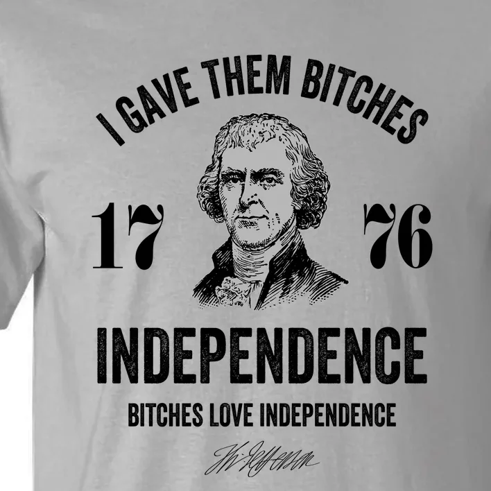 I Gave Them Bitches 1776 Independence Funny Bitches Love Independence Tall T-Shirt