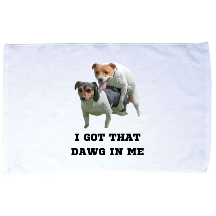 I Got That Dawg In Me Meme Microfiber Hand Towel