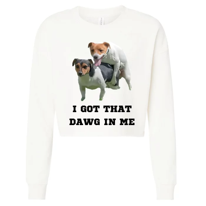 I Got That Dawg In Me Meme Cropped Pullover Crew