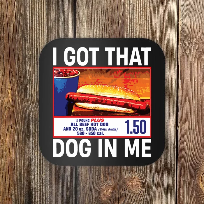 I Got That Dog In Me Funny Hotdogs Coaster