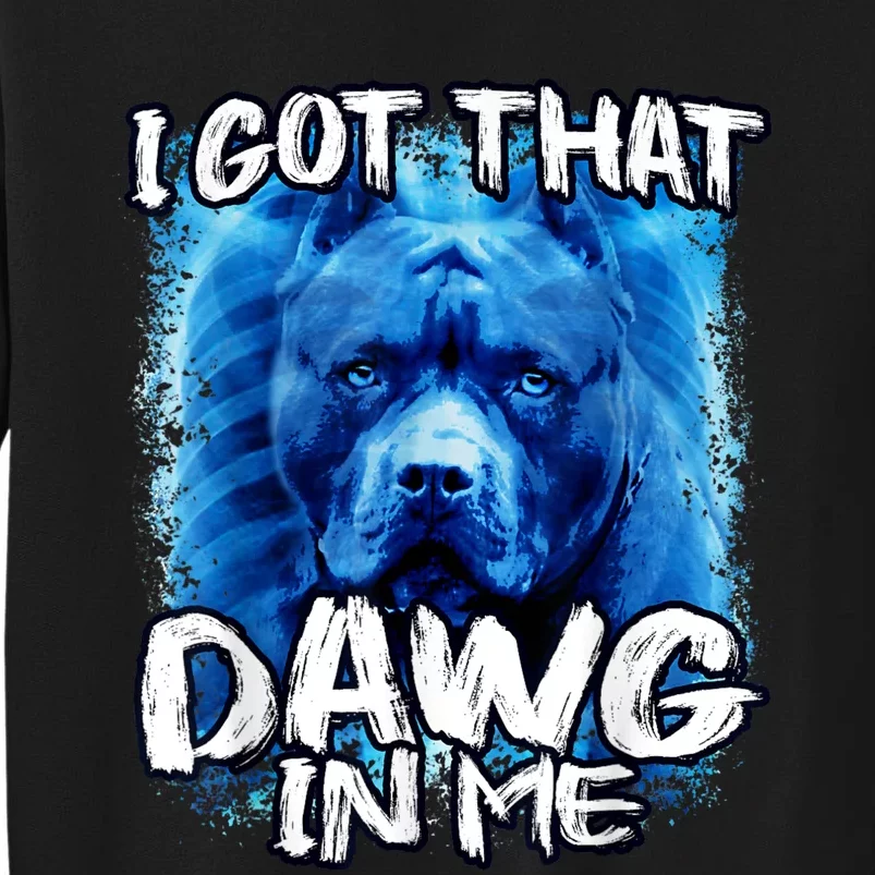 I Got That Dawg In Me Xray Pitbull Ironic Meme Viral Quote Sweatshirt