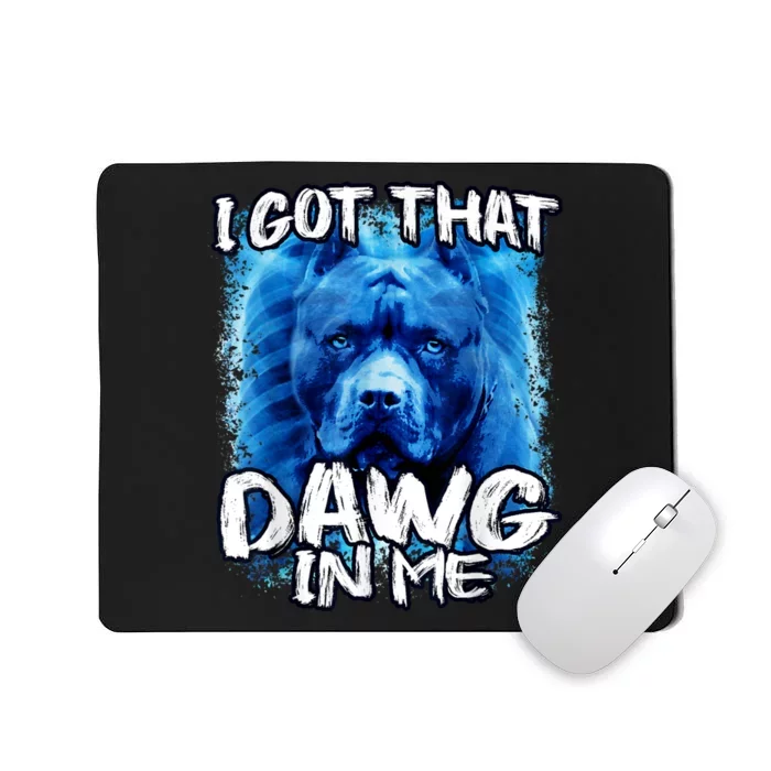 I Got That Dawg In Me Xray Pitbull Ironic Meme Viral Quote Mousepad