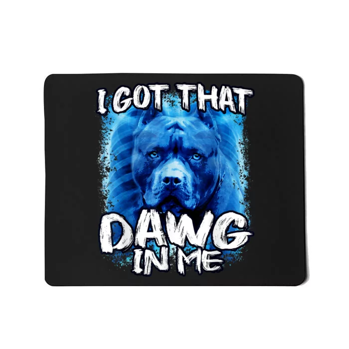 I Got That Dawg In Me Xray Pitbull Ironic Meme Viral Quote Mousepad