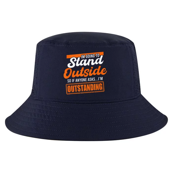 IM Going To Stand Outside If Anyone Asks IM Outstanding Cool Comfort Performance Bucket Hat