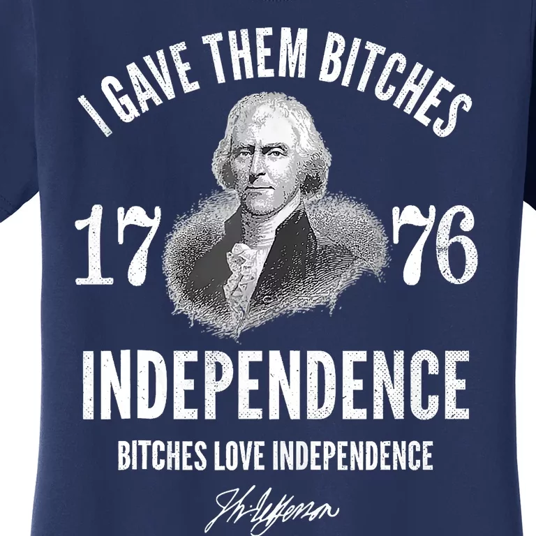 I Gave Them Bitches 1776 Independence Love Independence Women's T-Shirt