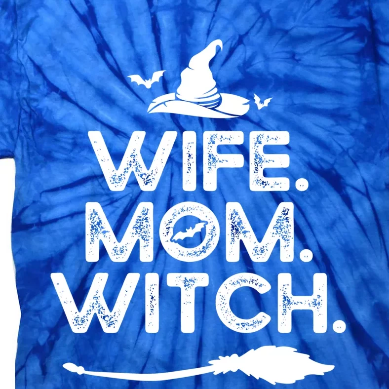 I Got Three Titles Wife Mom And Witch Of Course I Love It Gift Tie-Dye T-Shirt