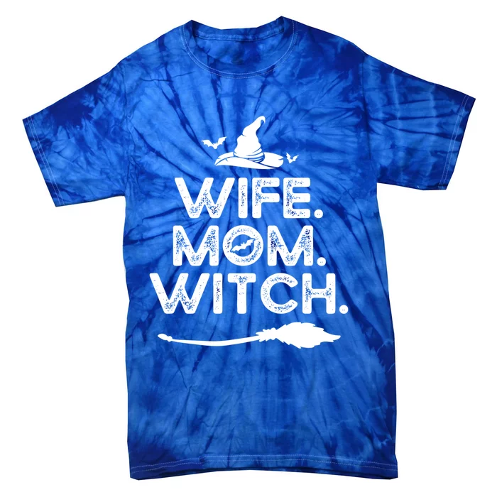 I Got Three Titles Wife Mom And Witch Of Course I Love It Gift Tie-Dye T-Shirt