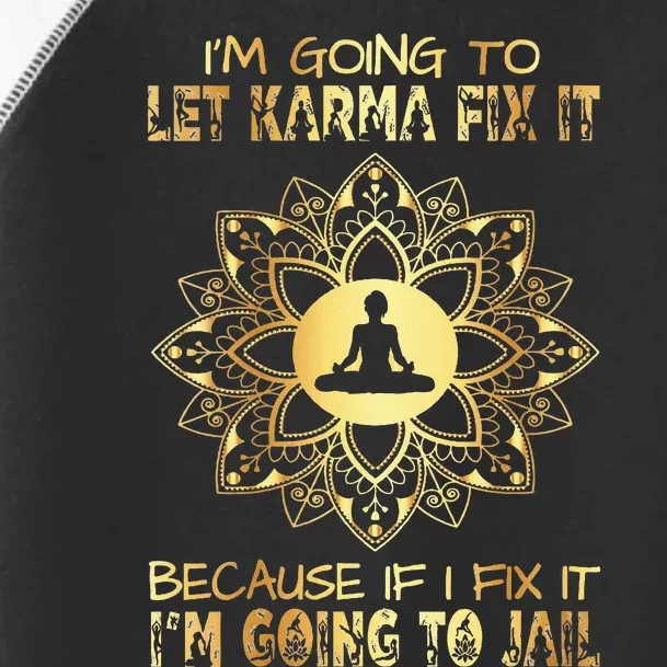 I´M Going To Let Karma Fix It If I IM Going To Jail Toddler Fine Jersey T-Shirt