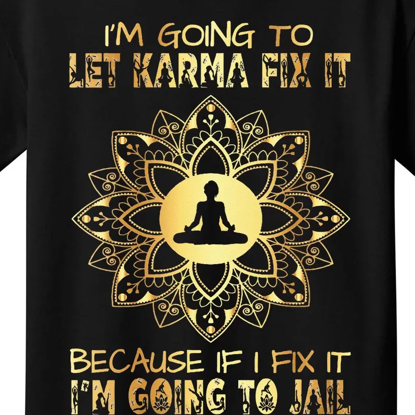 I´M Going To Let Karma Fix It If I IM Going To Jail Kids T-Shirt