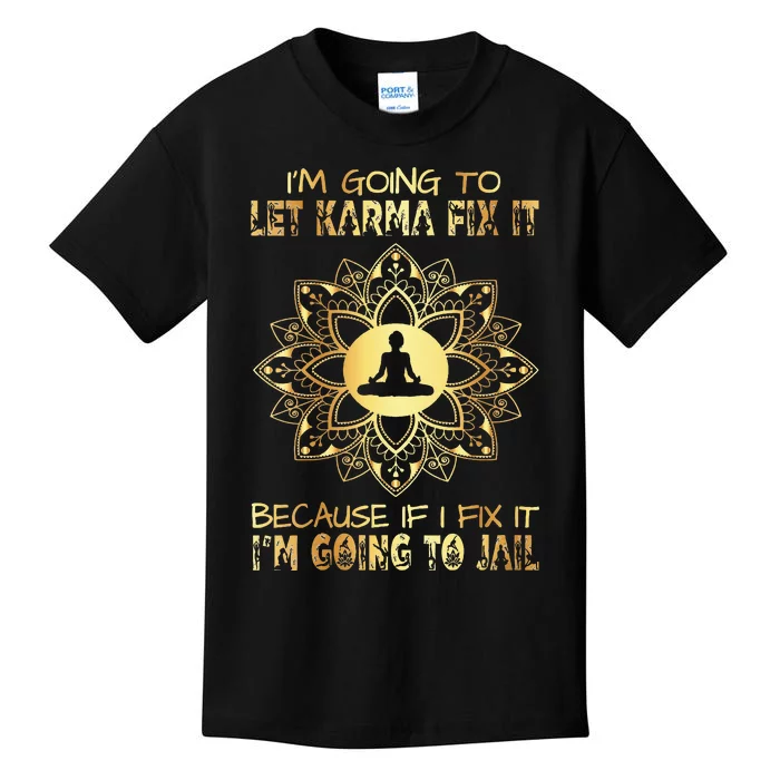 I´M Going To Let Karma Fix It If I IM Going To Jail Kids T-Shirt